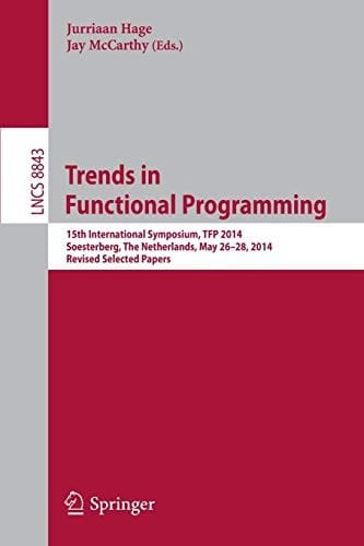 Trends in Functional Programming: 15th International Symposium, TFP 2014, Soesterberg, The Netherlands, May 26-28, 2014. Revised Selected Papers