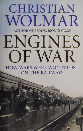 Engines of war: how wars were won & lost on the railways