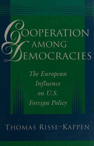 Cooperation among democracies: the European influence on U.S. foreign policy