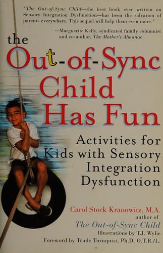 The out-of-sync child has fun: activities for kids with sensory integration dysfunction