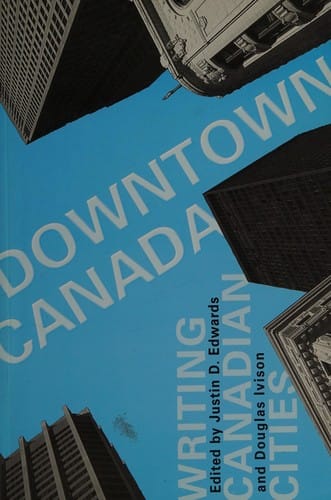 Downtown Canada: writing Canadian cities