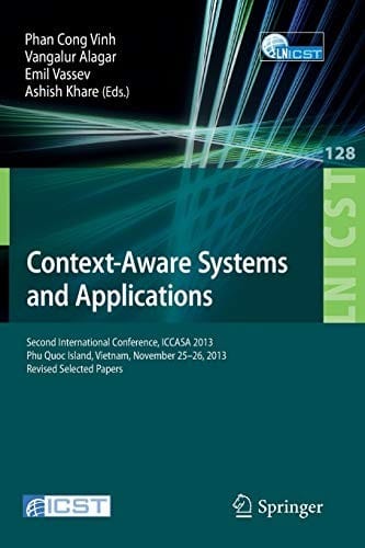 Context-Aware Systems and Applications: Second International Conference, ICCASA 2013, Phu Quoc Island, Vietnam, November 25-26, 2013, Revised Selected ... and Telecommunications Engineering)