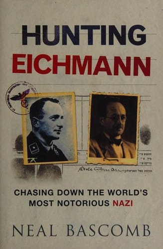 Hunting Eichmann: chasing down the world's most notorious Nazi
