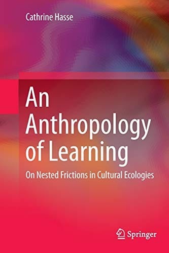 An Anthropology of Learning: On Nested Frictions in Cultural Ecologies
