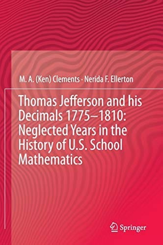 Thomas Jefferson and his Decimals 1775–1810: Neglected Years in the History of U.S. School Mathematics
