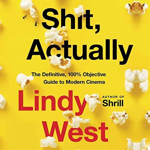 Shit, Actually: The Definitive, 100% Objective Guide to Modern Cinema