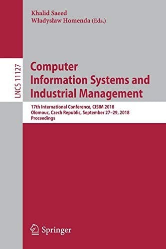 Computer Information Systems and Industrial Management: 17th International Conference, CISIM 2018, Olomouc, Czech Republic, September 27-29, 2018, ...