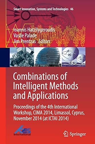 Combinations of Intelligent Methods and Applications: Proceedings of the 4th International Workshop, CIMA 2014, Limassol, Cyprus, November 2014 (at ...