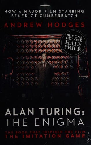 Alan Turing : the Enigma: The Book That Inspired the Film 'The Imitation Game'