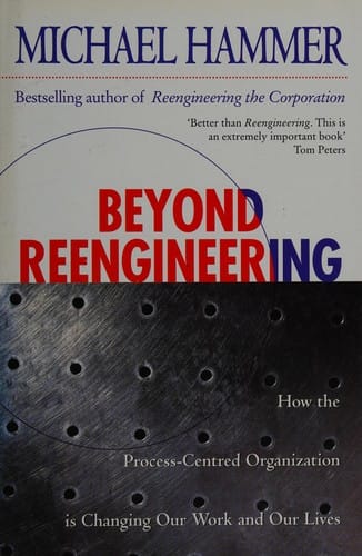 Beyond reengineering: how the process-centred organization is changing our work and our lives
