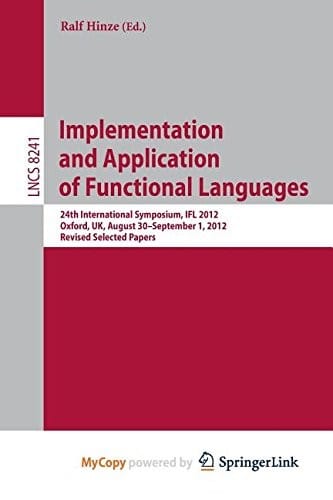 Implementation and Application of Functional Languages: 24th International Symposium, IFL 2012, Oxford, UK, August 30 - September 1, 2012, Revised Selected Papers