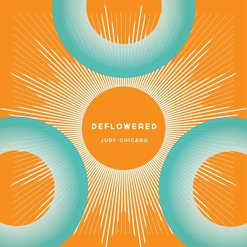 Judy Chicago: Deflowered