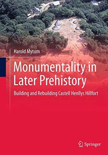 Monumentality in Later Prehistory: Building and Rebuilding Castell Henllys Hillfort