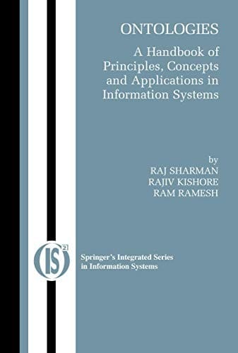 Ontologies: A Handbook of Principles, Concepts and Applications in Information Systems