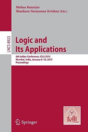 Logic and Its Applications: 6th Indian Conference, ICLA 2015, Mumbai, India, January 8-10, 2015. Proceedings