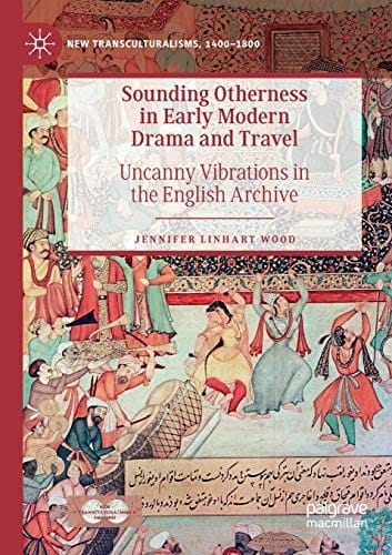 Sounding Otherness in Early Modern Drama and Travel: Uncanny Vibrations in the English Archive