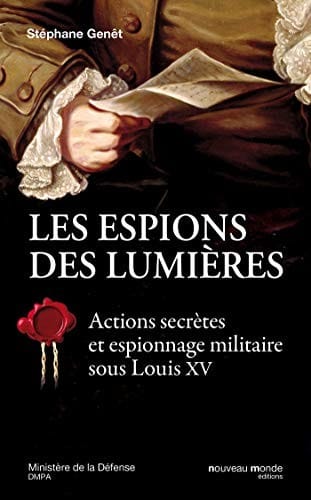 Les espions des Lumières: Actions secrètes et espionnage militaire sous Louis XV