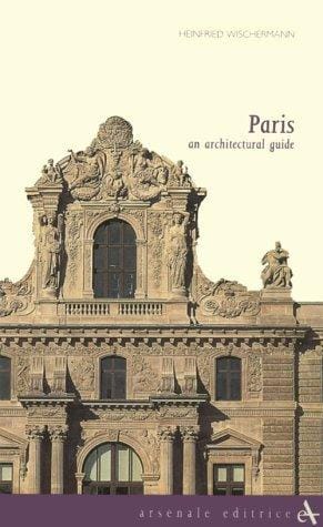 Paris: An Architectural Guide (Itinerari (Venice, Italy), 5,)