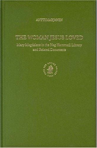 The woman Jesus loved: Mary Magdalene in the Nag Hammadi Library and related documents