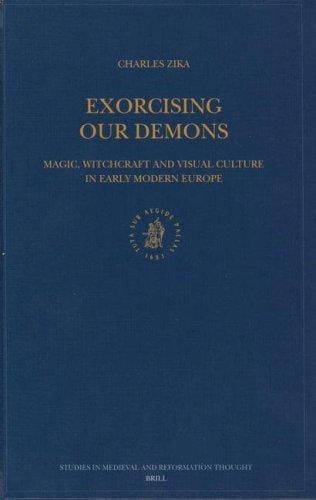 Exorcising Our Demons: Magic, Witchcraft, and Visual Culture in Early Modern Europe (Studies in Medieval and Reformation Traditions)