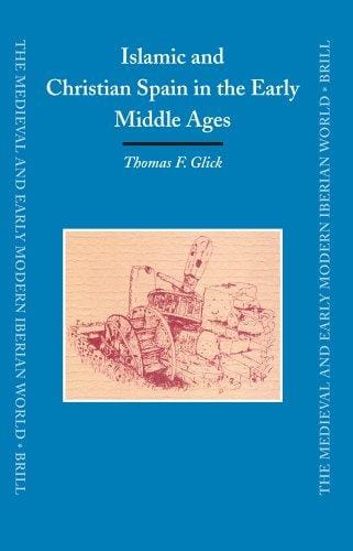Islamic And Christian Spain in the Early Middle Ages (Medieval and Early Modern Iberian World) (Medieval and Early Modern Iberian World)