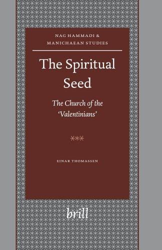The Spiritual Seed: The Church of the Valentinians (Nag Hammadi and Manichaean Studies)