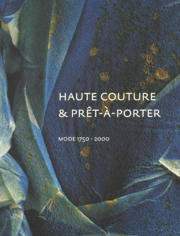 Haute Couture & Pret-A-Porter: Mode 1750-2000