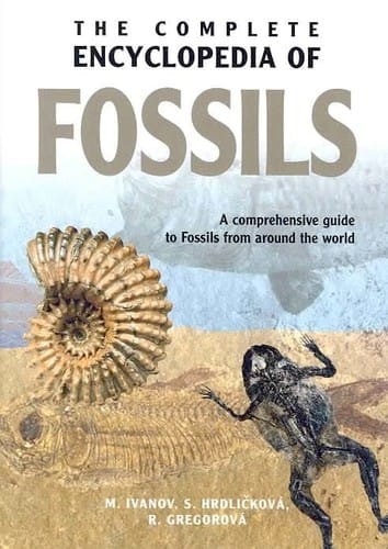 The Complete Encyclopedia of Fossils: A comprehensive guide to Fossils from around the world