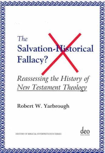 The Salvation-Historical Fallacy?: Reassessing the History of New Testament Theology