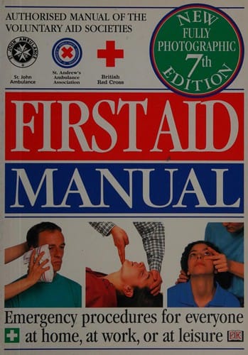First aid manual: the authorised manual of St. John Ambulance, St. Andrew's Ambulance Association and the British Red Cross