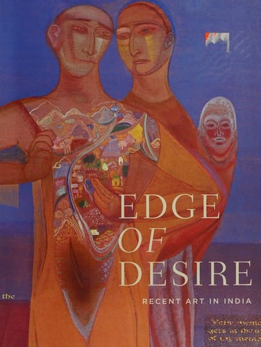 EDGE OF DESIRE: RECENT ART IN INDIA; ED. BY CHAITANYA SAMBRANI.
