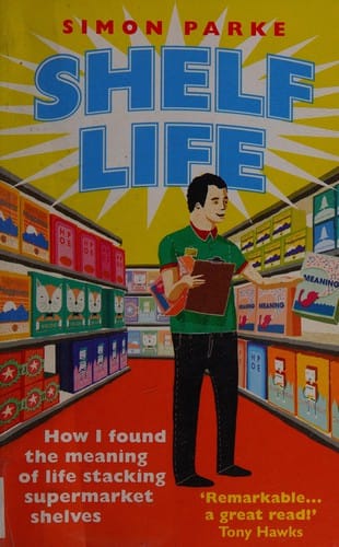 Shelf Life: How I Found the Meaning of Life Stacking Supermarket Shelves