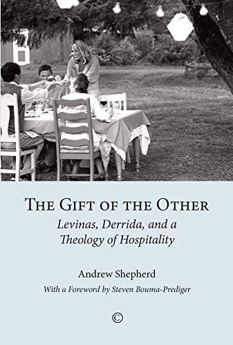 The Gift of the Other: Levinas, Derrida, and a Theology of Hospitality