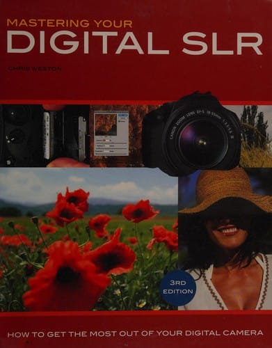 Mastering your digital SLR: how to get the most out of your digital camera