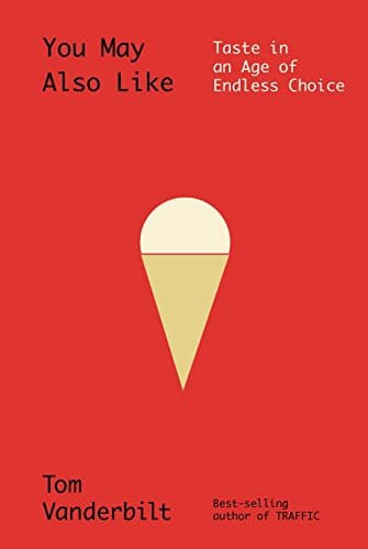 You May Also Like: Taste in an Age of Endless Choice