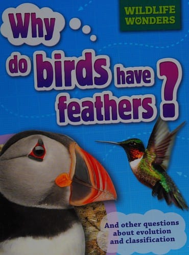 Why do birds have feathers?: and other questions about evolution and classification