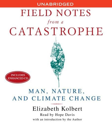 Field Notes From a Catastrophe - Man, Nature, and Climate Change