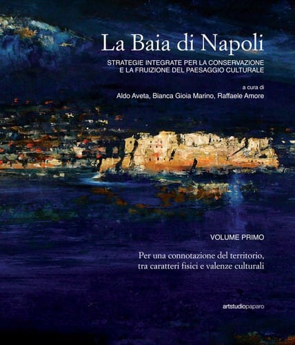 La Baia di Napoli: Strategie integrate per la conservazione e la fruizione del paesaggio culturale, vol. I