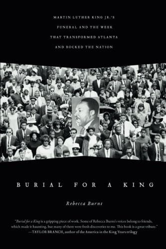 Burial for a King: Martin Luther King Jr.'s Funeral and the Week that Transformed Atlanta and Rocked the Nation
