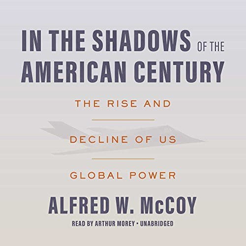 In the Shadows of the American Century: The Rise and Decline of US Global Power