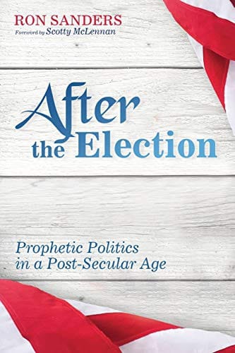 After the Election: Prophetic Politics in a Post-Secular Age