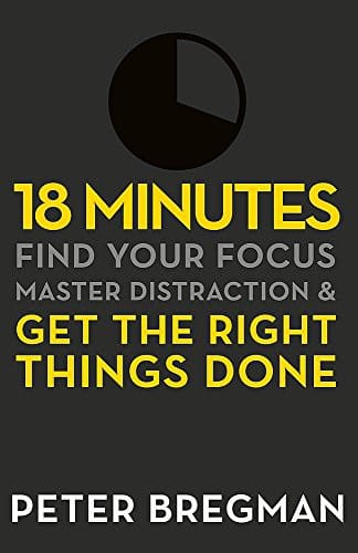 18 Minutes: Find Your Focus, Master Distraction and Get the Right Things Done [Paperback] [Jan 01, 2012] Peter Bregman