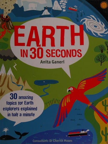 Earth in 30 seconds: 30 amazing topics for Earth explorers explained in half a minute