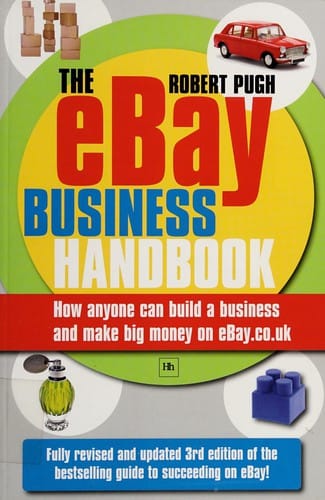 The eBay business handbook: how anyone can build a business and make big money on eBay.co.uk