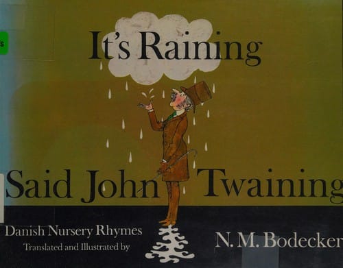 It's raining, said John Twaining: Dainish nursery rhymes