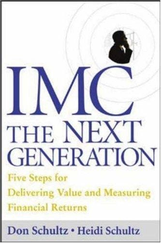 IMC, The Next Generation: Five Steps For Delivering Value and Measuring Financial Returns