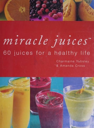 Miracle juices: 60 juices for a healthy life