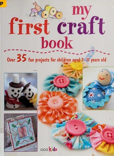 My first craft book: over 35 fun projects for children aged 7-11 years old