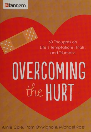 Overcoming the Hurt: 60 thoughts on life's temptations, trials, and triumphs