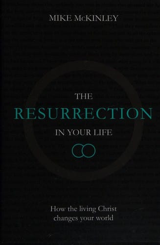The resurrection in your life: how the living Christ changes your world